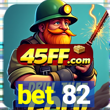 bet 82